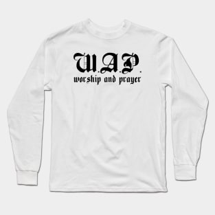 WAP Worship And Prayer W.A.P. (Black Text) Long Sleeve T-Shirt